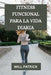 Fitness Funcional Para La Vida Diaria: "Desarrolle poder, mejore la flexibilidad y prospere en la vida cotidiana". by Will Patrick