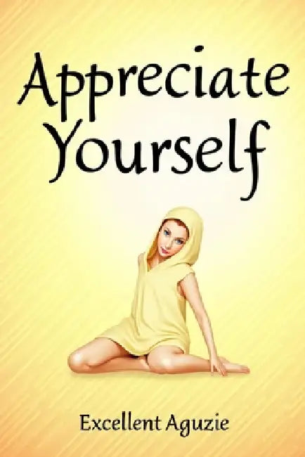 Appreciate Yourself by Excellent Aguzie