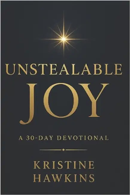 Unstealable Joy: A 30-Day Devotional of Scripture, Simple Practices, and Prayers for a Steady Heart by Hawkins, Kristine