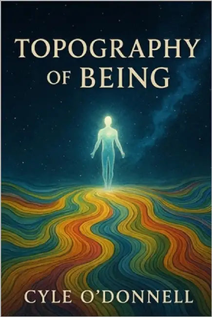Topography of Being: Reflections from the Helm of Perception by O'Donnell, Cyle
