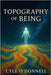 Topography of Being: Reflections from the Helm of Perception by O'Donnell, Cyle