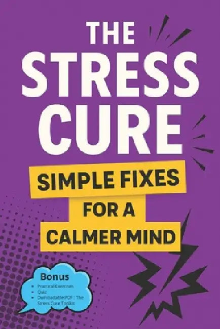 The Stress Cure: Simple Fixes for a Calmer Mind: For Those Seeking Simple Ways to Manage Stress Daily by Chloé Dani