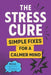 The Stress Cure: Simple Fixes for a Calmer Mind: For Those Seeking Simple Ways to Manage Stress Daily by Chloé Dani