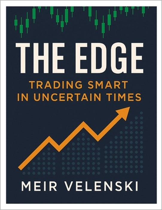 The Edge: Trading Smart in Uncertain Times by Meir Velenski