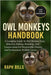 Owl Monkeys Handbook: A Complete Guide To Owl Monkey Care, Behavior, Habitat, Breeding, And Conservation For Responsible Owners And Enthusiastic Wildl by Bills, Raph