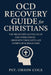 OCD Recovery Guide for Christians: The Believer's Battle Plan for Overcoming Obsessive Thoughts and Compulsive Behaviors. by Pst Orion Cole