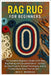 Rag Rug For Beginners: The Complete Beginner's Guide To DIY Rag Rug Making With Upcycled Fabrics - 10 Step-By-Step Projects, Braided Techniques, And E by Merrick, Iris V.