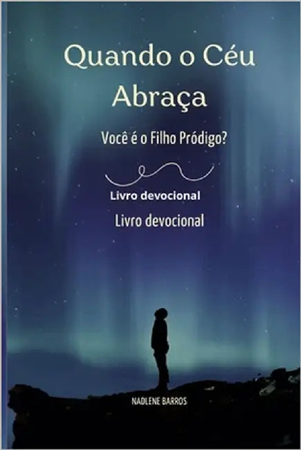 Quando o Céu Abraça: Você é o Filho Pródigo? by Barros, Nadlene