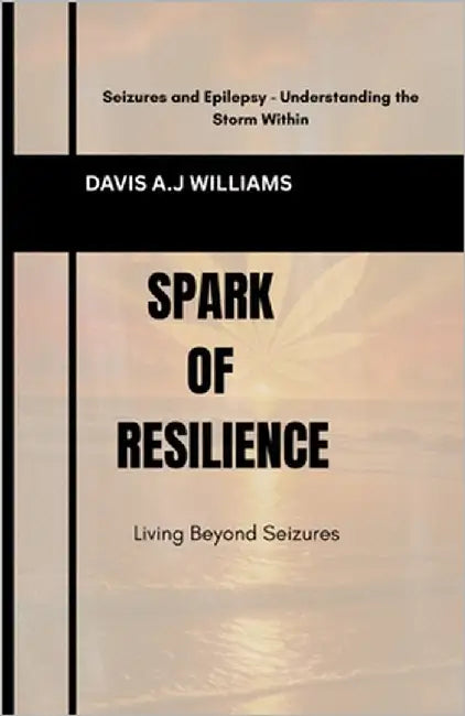 Spark of Resilience: Living Beyond Seizures by Williams, Davis A. J.
