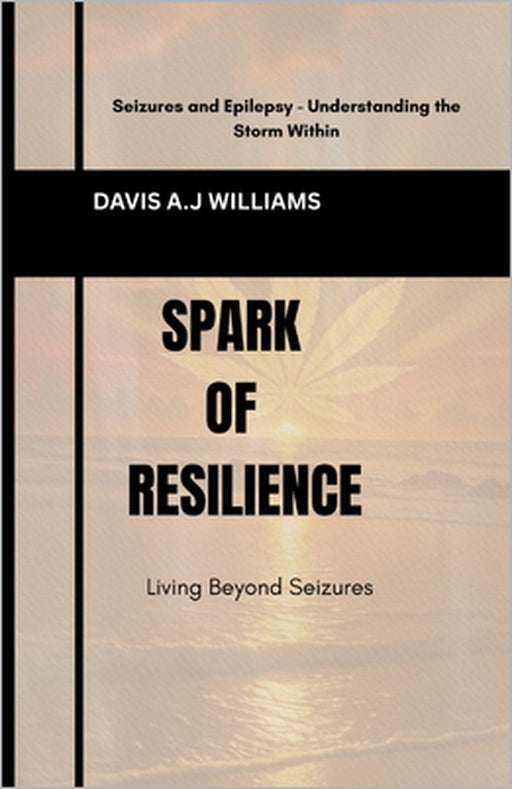 Spark of Resilience: Living Beyond Seizures by Davis A. J. Williams