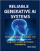 Reliable Generative AI Systems: Architecting Secure, Scalable, and Ethical LLM Systems with LangChain, LangGraph & Open Frameworks by Vexel, Alira