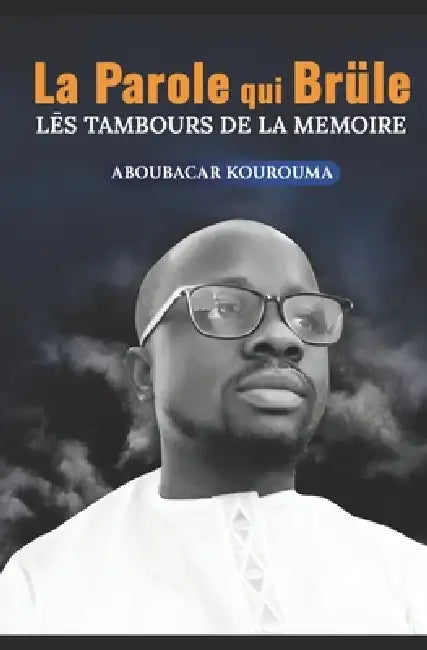 La Parole qui Brûle: Lés Tambours de la Memoire by Aboubacar Kourouma