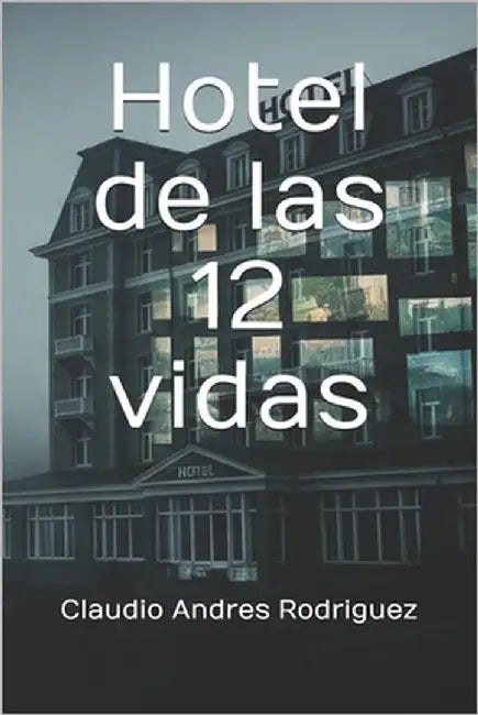 Hotel de las 12 vidas by Rodriguez, Claudio Andres