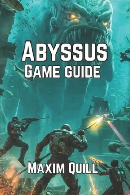 Abyssus Game Guide: Survival Tactics, Story Walkthroughs, and Tips for Every Player by Maxim Quill