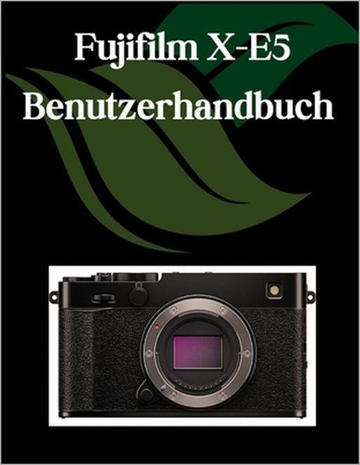 Fujifilm X-E5 Benutzerhandbuch: Ein umfassendes und detailliertes Handbuch für Fotografen und Kreative für Anfänger und Fortgeschrittene, Tipps zur Fe by Zoey Fortnite