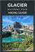 Glacier National Park Hiking Guide 2025 - 2026: Discover the Trails of the Crown of the Continent by Ashford, Ethan