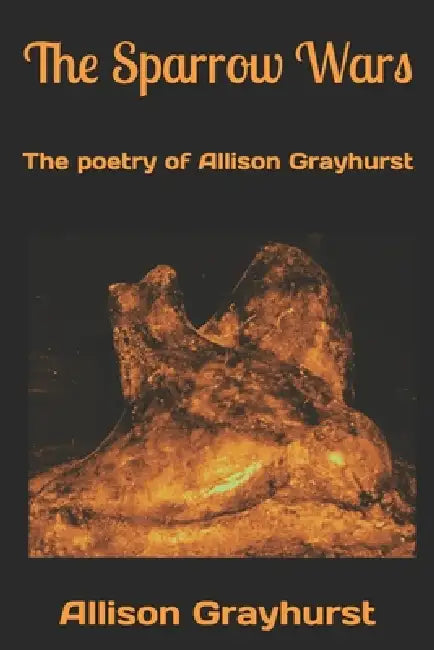The Sparrow Wars: The poetry of Allison Grayhurst by Allison Grayhurst