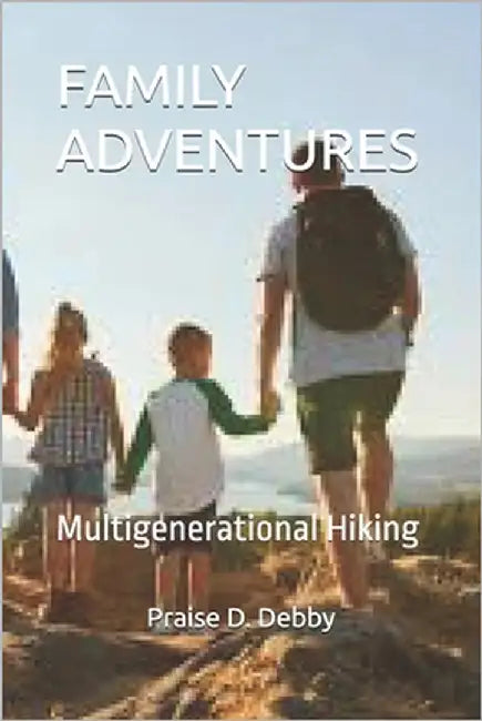 Family Adventures: Multigenerational Hiking by D. Debby, Praise