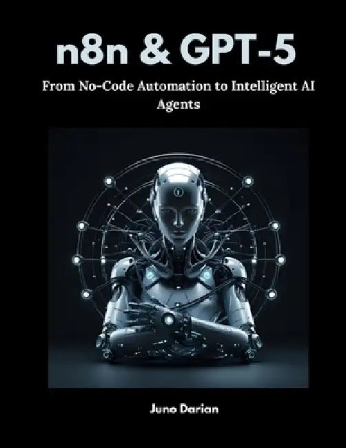 n8n and gpt-5: From No-code Automation to Intelligent AI Agents by Juno Darian