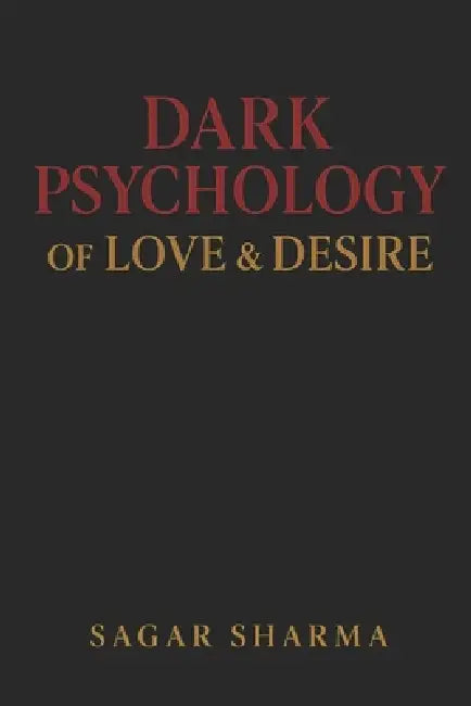 Dark Psychology of Love & Desire by Sagar Sharma