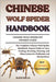 Chinese Wolf Spider Handbook: The Complete Chinese Wolf Spider Handbook: Expert Guide to Care, Feeding, Breeding, Housing, and Observation for Hobbyis by Bills, Raph