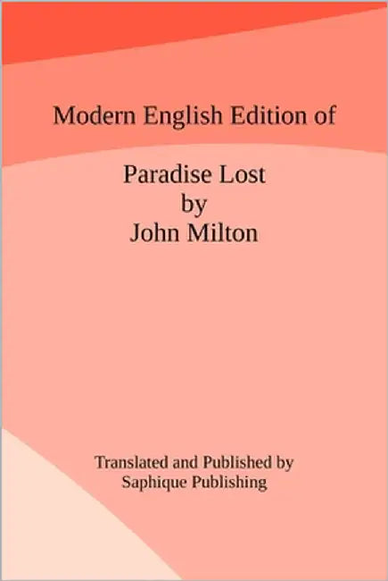 Modern English Edition of Paradise Lost by John Milton by Saphique Publishing