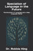 Speciation of Language in the Future: The Evolution of Language into a New Linguistic World by Robbie King