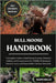 Bull Moose Handbook: A Complete Guide to Bull Moose Ecology, Behavior, Habitat, and Conservation for Wildlife Enthusiasts, Nature Lovers, and Responsi by Bills, Raph