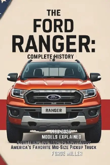 The Ford Ranger: Complete History: 1983-2025 Models Explained ...