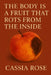 The Body Is a Fruit that Rots From the Inside: Essays by Cassia Rose