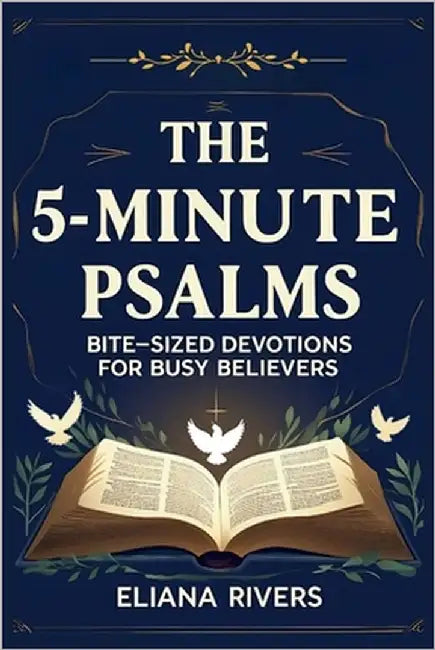 The 5-Minute Psalms: Bite-Sized Devotions for Busy Believers by Rivers, Eliana