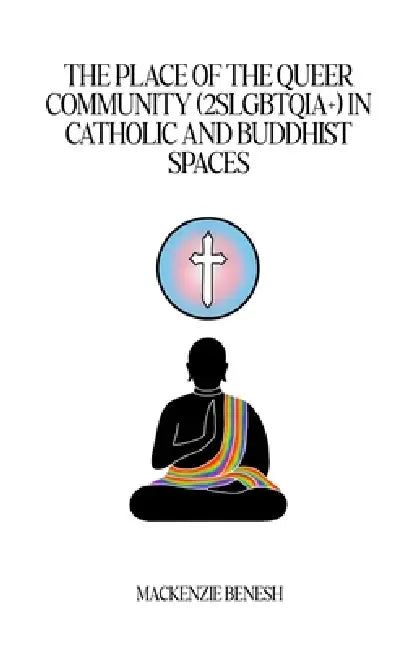 The Place Of The Queer Community 2slgbtqia In Catholic And Buddhist Spaces.