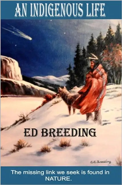 An Indigenous Life: The missing link we seek is found in NATURE. by Breeding, Ed