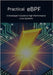 Practical eBPF: A Developer's Guide to High-Performance Linux Systems by Sousa, Benjamin E.