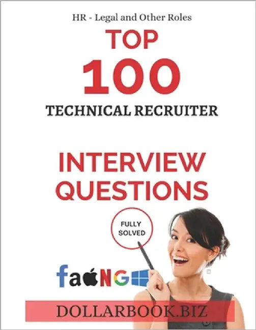 Top 100 Technical Recruiter Interview questions: Fully Solved: Master Interviews with Insight Into Tech and Talent by Biz, Dollarbook