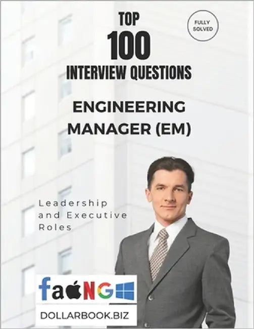Top 100 Engineering Manager (EM) Interview questions: Fully Solved: Crack Management Interviews With Real-World Scenarios by Biz, Dollarbook