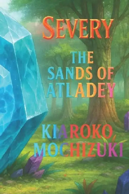 Severy: The Sands of Atladey by Kiaroko Mochizuki