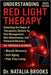 Understanding Red Light Therapy: Unlocking the Power of Therapeutic Devices for Pain Management, Skin Rejuvenation, and Enhanced Recovery by Natalia Brooks