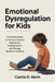 Emotional Dysregulation for Kids: A Parent's Guide to Nervous System Regulation, Healing Stress, and Raising Resilient Children by Camila D. Marín