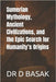 Sumerian Mythology, Ancient Civilizations, and the Epic Search for Humanity's Origins by Basak, D.