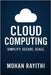 Cloud Computing Mastery: Simplify. Secure. Scale by Rayithi, Mohan