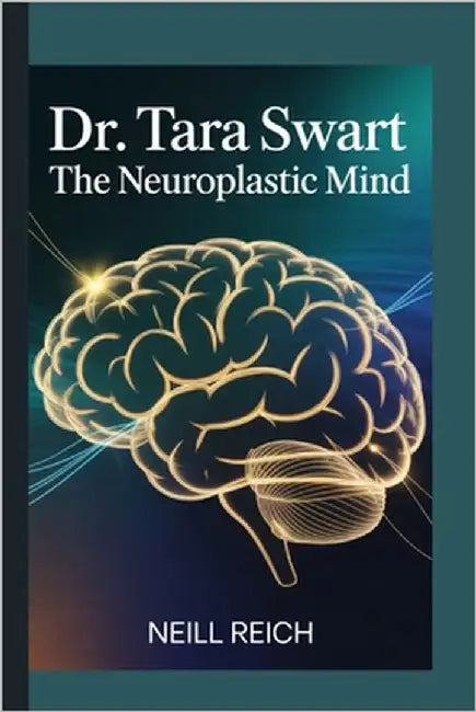 Dr. Tara Swart: The Neuroplastic Mind by Reich, Neill