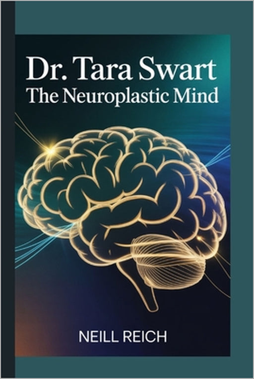 Dr. Tara Swart: The Neuroplastic Mind by Neill Reich