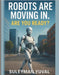 Robots Are Moving In. Are You Ready?: How Intelligent Machines Will Change Your Manners, Your Job, and Your Life - Sooner Than You Think by Yuval, Suleyman