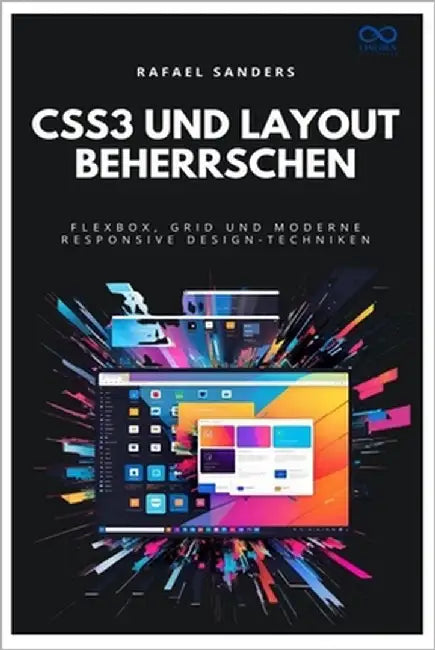 CSS3 und Layout beherrschen: Flexbox, Grid und moderne Responsive Design-Techniken by Sanders, Rafael