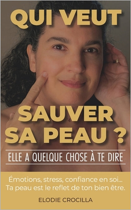 QUI VEUT SAUVER SA PEAU ? Elle a quelque chose à te dire: Emotions, stress, confiance en soi... Ta peau est le reflet de ton bien-être. by Elodie Crocilla
