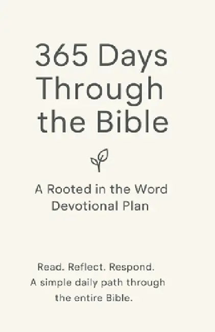 Rooted in the Word: 365-Day Bible Reading & Devotional Plan: Read Through the Bible in a Year with Daily Scripture, Reflection, and Prayer Prompts by Evan M. Rose