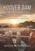 Hoover Dam: Monument of the American West: Depression-Era Ambition, Politics, and the Engineering Feat That Changed America by Jayden Morgan-Hill