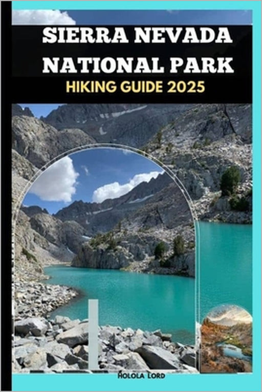 Sierra Nevada National Park Hiking Guide 2025 by Holola Lord