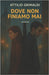 Dove non finiamo mai by Grimaldi, Attilio